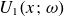upper U 1 left parenthesis x semicolon omega right parenthesis