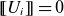 left bracket left bracket upper U Subscript i Baseline right bracket right bracket equals 0