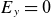 upper E Subscript y Baseline equals 0