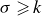 sigma greater than or slanted equals k