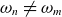 omega Subscript n Baseline not equals omega Subscript m