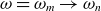 omega equals omega Subscript m Baseline right arrow omega Subscript n