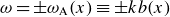 omega equals plus or minus omega Subscript normal upper A Baseline left parenthesis x right parenthesis identical to plus or minus k b left parenthesis x right parenthesis