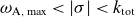 omega Subscript normal upper A comma normal m normal a normal x Baseline less than StartAbsoluteValue sigma EndAbsoluteValue less than k Subscript normal t normal o normal t