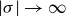 StartAbsoluteValue sigma EndAbsoluteValue right arrow normal infinity