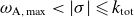 omega Subscript normal upper A comma normal m normal a normal x Baseline less than StartAbsoluteValue sigma EndAbsoluteValue less than or slanted equals k Subscript normal t normal o normal t