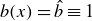 b left parenthesis x right parenthesis equals ModifyingAbove b With caret identical to 1