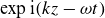 exp normal i left parenthesis k z minus omega t right parenthesis