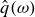 ModifyingAbove q With caret left parenthesis omega right parenthesis
