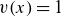 v left parenthesis x right parenthesis equals 1