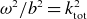 omega squared divided by b squared equals k Subscript normal t normal o normal t Superscript 2