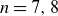 n equals 7 comma 8