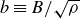 b identical to upper B divided by StartRoot rho EndRoot