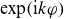 exp left parenthesis normal i k phi right parenthesis