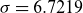 sigma equals 6.7219