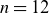 n equals 12