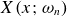 upper X left parenthesis x semicolon omega Subscript n Baseline right parenthesis