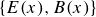 StartSet upper E left parenthesis x right parenthesis comma upper B left parenthesis x right parenthesis EndSet