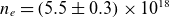 n Subscript e Baseline equals left parenthesis 5.5 plus or minus 0.3 right parenthesis times 10 Superscript 18