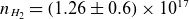 n Subscript upper H 2 Baseline equals left parenthesis 1.26 plus or minus 0.6 right parenthesis times 10 Superscript 17