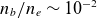 n Subscript b Baseline divided by n Subscript e Baseline tilde 10 Superscript negative 2