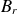 upper B Subscript r