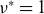 nu Superscript asterisk Baseline equals 1