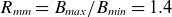 upper R Subscript italic mm Baseline equals upper B Subscript italic max Baseline divided by upper B Subscript italic min Baseline equals 1.4