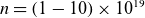 n equals left parenthesis 1 minus 10 right parenthesis times 10 Superscript 19