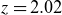 z equals 2.02