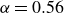 alpha equals 0.56