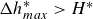 upper Delta h Subscript m a x Superscript asterisk Baseline greater than upper H Superscript asterisk
