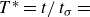 upper T Superscript asterisk Baseline equals t divided by t Subscript sigma Baseline equals