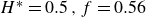 upper H Superscript asterisk Baseline equals 0.5 comma f equals 0.56