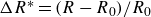 upper Delta upper R Superscript asterisk Baseline equals left parenthesis upper R minus upper R 0 right parenthesis divided by upper R 0