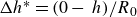 upper Delta h Superscript asterisk Baseline equals left parenthesis 0 minus h right parenthesis divided by upper R 0