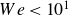 upper W e less than 10 Superscript 1