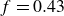 f equals 0.43