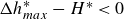 upper Delta h Subscript m a x Superscript asterisk Baseline minus upper H Superscript asterisk Baseline less than 0
