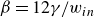 beta equals 12 gamma divided by w Subscript i n