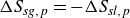 upper Delta upper S Subscript italic sg comma p Baseline equals minus upper Delta upper S Subscript italic sl comma p Baseline