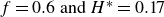 f equals 0.6 and upper H Superscript asterisk Baseline equals 0.17