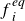 f Subscript i Superscript e q