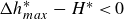 upper Delta h Subscript m a x Superscript asterisk Baseline minus upper H Superscript asterisk Baseline less than 0