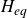 upper H Subscript e q