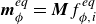 bold italic m Subscript phi Superscript e q Baseline equals bold italic upper M f Subscript phi comma i Superscript e q