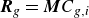 bold italic upper R Subscript g Baseline equals bold italic upper M upper C Subscript g comma i