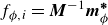 f Subscript phi comma i Baseline equals bold italic upper M Superscript negative 1 Baseline bold italic m Subscript phi Superscript bold asterisk