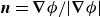 bold italic n equals bold nabla phi divided by StartAbsoluteValue bold nabla phi EndAbsoluteValue