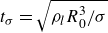 t Subscript sigma Baseline equals StartRoot rho Subscript l Baseline upper R 0 cubed divided by sigma EndRoot